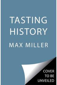 Tasting History Explore the Past through 4,000 Years of Recipes (A Cookbook)