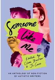 Someone Like Me: An Anthology of Non-Fiction by Autistic Writers