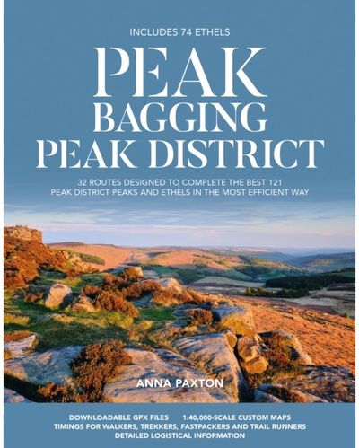 Peak Bagging: Peak District: 32 routes designed to complete the best 121 Peak District peaks and Ethels in the most efficient way