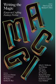 Writing the Magic: Essays on Crafting Fantasy Fiction