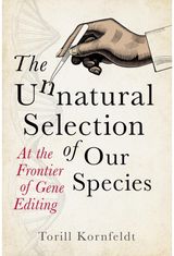Unnatural Selection of Our Species: At the Frontier of Gene Editing