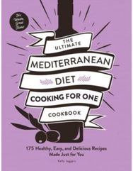 Ultimate Mediterranean Diet Cooking for One Cookbook 175 Healthy, Easy, and Delicious Recipes Made Just for You