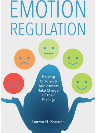 Emotion Regulation: Helping Children and Adolescents Take Charge of Their Emotions