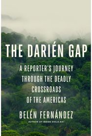 Darien Gap: A Reporter's Journey Through the Deadly Crossroads of the Americas