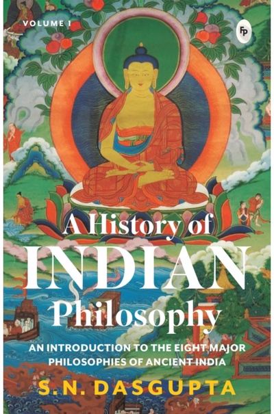 A History of Indian Philosophy: Volume 1