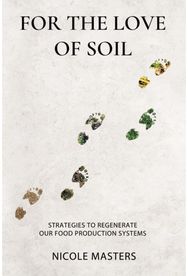 For the Love of Soil: Strategies to Regenerate Our Food Production Systems