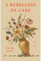 Rebellion of Care: Poems and Essays