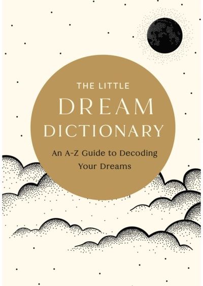 Little Dream Dictionary: An A-Z Guide to Decoding Your Dreams