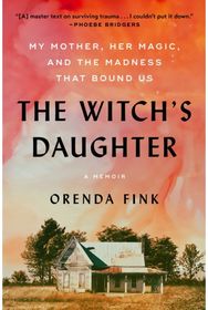 Witchs Daughter: My Mother, Her Magic, and the Madness that Bound Us