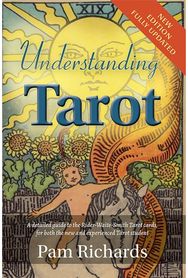 Understanding Tarot: A detailed guide to the Rider-Waite-Smith Tarot cards, for both the new and experienced Tarot