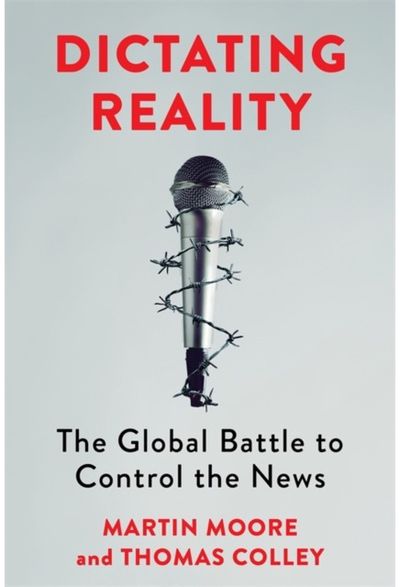Dictating Reality: The Global Battle to Control the News