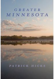Greater Minnesota: Exploring the Land of Sky-Blue Waters