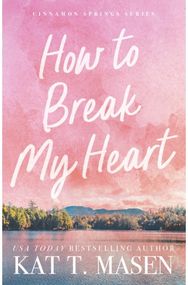 How to Break My Heart: A Novel