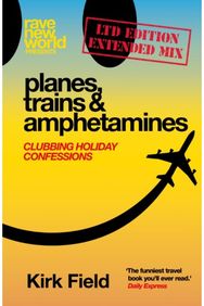 Planes, Trains & Amphetamines: Ltd Edition Extended Mix: Clubbing Holiday Confessions