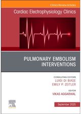 Pulmonary Embolism Interventions, An Issue of Cardiac Electrophysiology Clinics