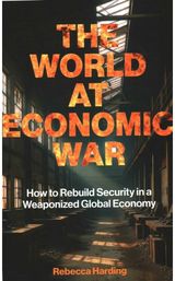 World at Economic War: How to Rebuild Security in a Weaponized Global Economy