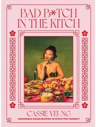 Bad B*tch in the Kitch: Craveable Asian Recipes to Ditch the Takeout: A Cookbook