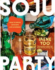 Soju Party: How to Drink (and Eat!) Like a Korean: A Cookbook
