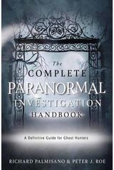 Complete Paranormal Investigation Handbook,The: A Definitive Guide for Ghost Hunters