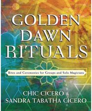 Golden Dawn Rituals: Rites and Ceremonies for Groups and Solo Magicians