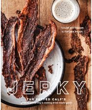 Jerky The Fatted Calf's Guide to Preserving and Cooking Dried Meaty Goods