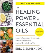 Healing Power of Essential Oils Soothe Inflammation, Boost Mood, Prevent Autoimmunity, and Feel Great in Every Way