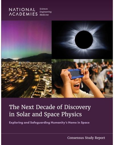 Next Decade of Discovery in Solar and Space Physics: Exploring and Safeguarding Humanity's Home in Space