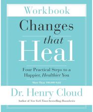 Changes That Heal Workbook Four Practical Steps to a Happier, Healthier You