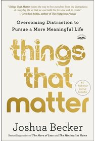 Things That Matter Overcoming Distraction to Pursue a More Meaningful Life