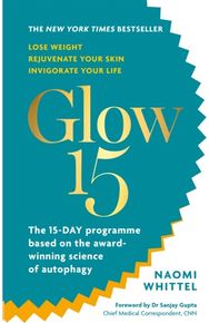 Glow15 A Science-Based Plan to Lose Weight, Rejuvenate Your Skin & Invigorate Your Life