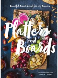 Platters and Boards: Beautiful, Casual Spreads for Every Occasion