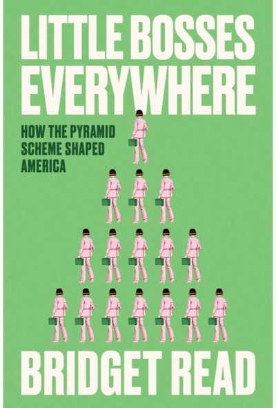 Little Bosses Everywhere: How the Pyramid Scheme Shaped America