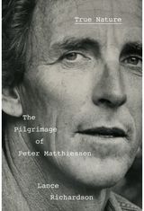 True Nature: The Pilgrimage of Peter Matthiessen