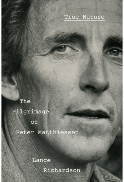 True Nature: The Pilgrimage of Peter Matthiessen