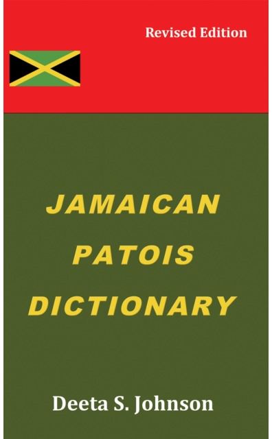 Jamaican Patois Dictionary: Revised Edition