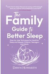 Family Guide to Better Sleep: Step-by-step Techniques for Healthier Sleep and Happier Children, Teenagers and Adults