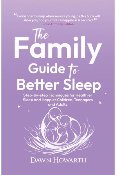 Family Guide to Better Sleep: Step-by-step Techniques for Healthier Sleep and Happier Children, Teenagers and Adults