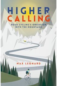 Higher Calling Road Cycling’s Obsession with the Mountains