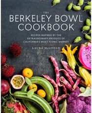 Berkeley Bowl Cookbook Recipes Inspired by the Extraordinary Produce of California's Most Iconic Market