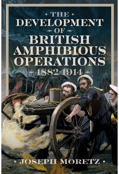 Development of British Amphibious Operations 1882-1914