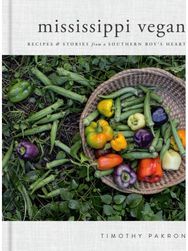 Mississippi Vegan Recipes and Stories from a Southern Boy's Heart