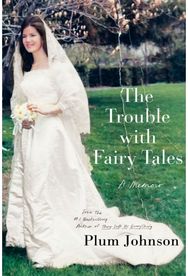 Trouble with Fairy Tales: A Memoir