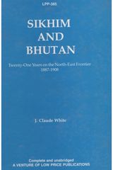 Sikkim and Bhutan: Twenty-One Years on the North-East Frontier 1887-1908
