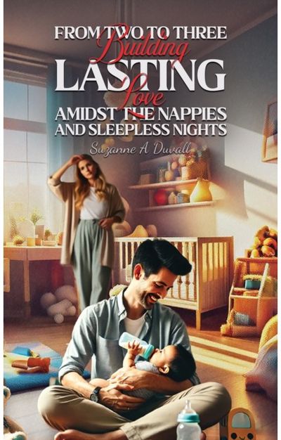From Two to Three: Building Lasting Love Amidst the Nappies and Sleepless Nights