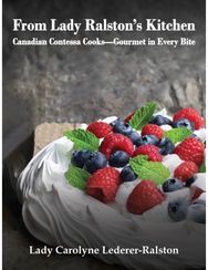 From Lady Ralstons Kitchen: Canadian Contessa Cooks—Gourmet in Every Bite
