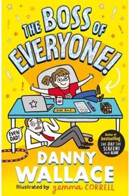 Boss of Everyone The brand-new comedy adventure from the author of The Day the Screens Went Blank