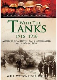 With the Tanks, 1916 1918 Memoirs of a British