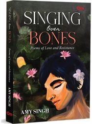 Singing Over Bones: Poems of Love & Resistance