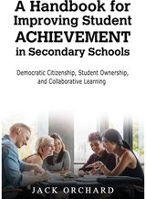 Handbook for Improving Student Achievement in Secondary Schools: Democratic Citizenship, Student Ownership, and Collaborative Learning