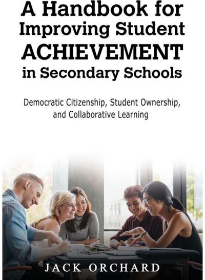 Handbook for Improving Student Achievement in Secondary Schools: Democratic Citizenship, Student Ownership, and Collaborative Learning
